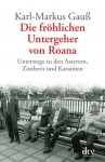 Die fröhlichen Untergeher von Roana. Unterwegs zu den Assyrern, Zimbern und Karaimen - Karl-Markus Gauß, Kurt Kaindl