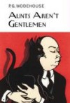 Aunts Aren't Gentlemen (Jeeves, #15) - P.G. Wodehouse