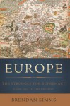 Europe: The Struggle for Supremacy from 1453 to the Present - Brendan Simms