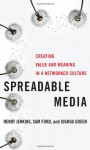 Spreadable Media: Creating Value and Meaning in a Networked Culture - Henry Jenkins, Sam Ford, Joshua Green