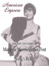 American Empress: The Life and Times of Marjorie Merriweather Post - Nancy Rubin Stuart