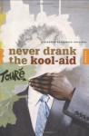 Never Drank the Kool-Aid: Essays - Touré