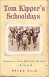 Tom Kipper's Schooldays: Memories of an Irish Childhood In Liverpool - Peter Sale