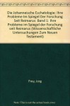 Die Johanneische Eschatologie: Band 1: Ihre Probleme Im Spiegel Der Forschung Seit Reimarus - Jörg Frey
