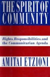 The Spirit of Community: Rights, Responsibilities, and the Communitarian Agenda - Amitai Etzioni