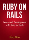 Ruby on Rails: Learn web development with Ruby on Rails - Harry Oliver