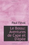 Le Bossu: Aventures de Cape et D'épée (French Edition) - Paul Féval