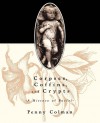 Corpses, Coffins, and Crypts: A History of Burial - Penny Colman, Penny Coleman