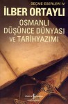 Osmanlı Düşünce Dünyası ve Tarihyazımı (Seçme Eserleri, #4) - İlber Ortaylı