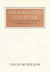 The Forgotten Collector: Augustus Wollaston Franks of the British Museum - David M. Wilson