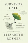 Survivor Cafe: The Legacy of trauma and the Labyrinth of Memory - Elizabeth Rosner