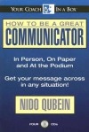 How To Be A Great Communicator: In Person, On Paper, And On The Podium - Nido Qubein