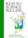 Keys to Science Success - Janet R. Katz Ph.D. Rn C, Carol J. Carter, Joyce Bishop, Sarah Lyman Kravits