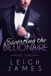 Escorting the Billionaire - Leigh James