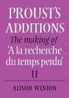 Proust's Additions: The Making of 'a La Recherche Du Temps Perdu' - Alison Winton