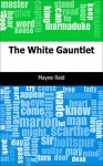 The White Gauntlet - Mayne Reid