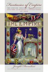 Fantasies of Empire: The Empire Theatre of Varieties and the Licensing Controversy of 1894 - Joseph Donohue, University Of Iowa Press