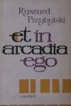 Et in Arcadia Ego. Esej o tęsknotach poetów - Ryszard Przybylski