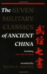 The Seven Military Classics of Ancient China, including The Art of War - Ralph D. Sawyer, Mei-Chun