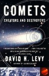 Comets: Creators And Destroyers - David H. Levy