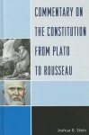 Commentary on the Constitution from Plato to Rousseau - Joshua B. Stein