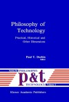 Philosophy of Technology: Practical, Historical and Other Dimensions - Paul T. Durbin