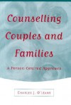 Counselling Couples and Families: A Person-Centred Approach - Charles J. O'Leary