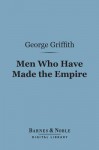 Men Who Have Made the Empire (Barnes & Noble Digital Library) - George Griffith