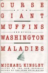 Curse of the Giant Muffins: And Other Washington Maladies - Michael E. Kinsley