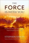 The Force Is With You: Mystical Movie Messages That Inspire Our Lives - Stephen Simon