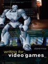 Writing for Video Games: A Scriptwriter's Guide to Interactive Media - Steve Ince