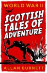 World War II: Scottish Tales of Adventure - Allan Burnett