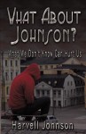 What about Johnson?: What We Don't Know Can Hurt Us - Harvell Johnson, Vanetta Howard, Donna Osborn Clark