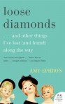 Loose Diamonds: …and Other Things I've Lost (and Found) Along the Way - Amy Ephron