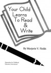 Your Child Learns to Read & Write - Marjorie Vannoy Fields