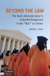 Beyond the Law: The Bush Administration's Unlawful Responses in the "War" on Terror - Jordan J. Paust