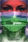 Code Green: Money-Driven Hospitals and the Dismantling of Nursing - Dana Beth Weinberg, Suzanne Gordon