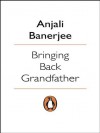 Bringing Back Grandfather - Anjali Banerjee