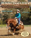 Reining Essentials: How to Excel in Western's Hottest Sport - Sandy Collier, Jennifer Forsberg Meyer, Al Dunning