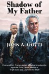 Shadow of My Father - John A. Gotti, Peter Lance