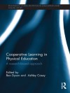 Cooperative Learning in Physical Education: A research based approach (Routledge Studies in Physical Education and Youth Sport) - Ben Dyson, Ashley Casey