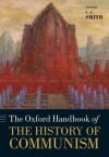 The Oxford Handbook of the History of Communism (Oxford Handbooks in History) - S.A. Smith