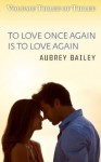 To Love Once Again Is To Love Again - Aubrey Bailey