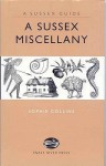A Sussex Miscellany (Sussex Guide) (Sussex Guide) - Sophie Collins