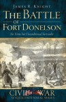 The Battle of Fort Donelson: No Terms but Unconditional Surrender (Civil War Sesquicentennial) - James R. Knight, Douglas Bostick