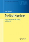 The Real Numbers: An Introduction to Set Theory and Analysis (Undergraduate Texts in Mathematics) - John Stillwell