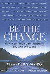 Be the Change: How Meditation Can Transform You and the World - Eddie Shapiro, Debbie Shapiro, Dalai Lama XIV, Robert A.F. Thurman