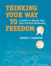 Thinking Your Way to Freedom: A Guide to Owning Your Own Practical Reasoning - Susan Gardner