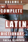 The Complete Latin Dictionary Vol. 1: A to ADSTAT - Lucas Nicolato