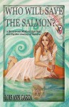 Who Will Save the Salmon? - Lois Ann Garza